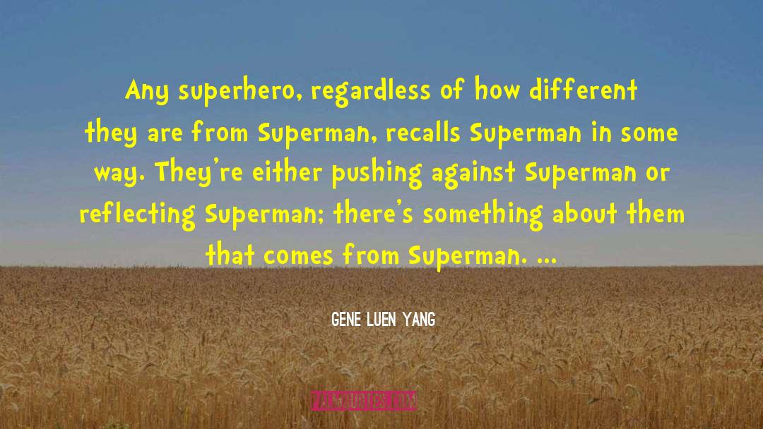 Gene Luen Yang Quotes: Any superhero, regardless of how