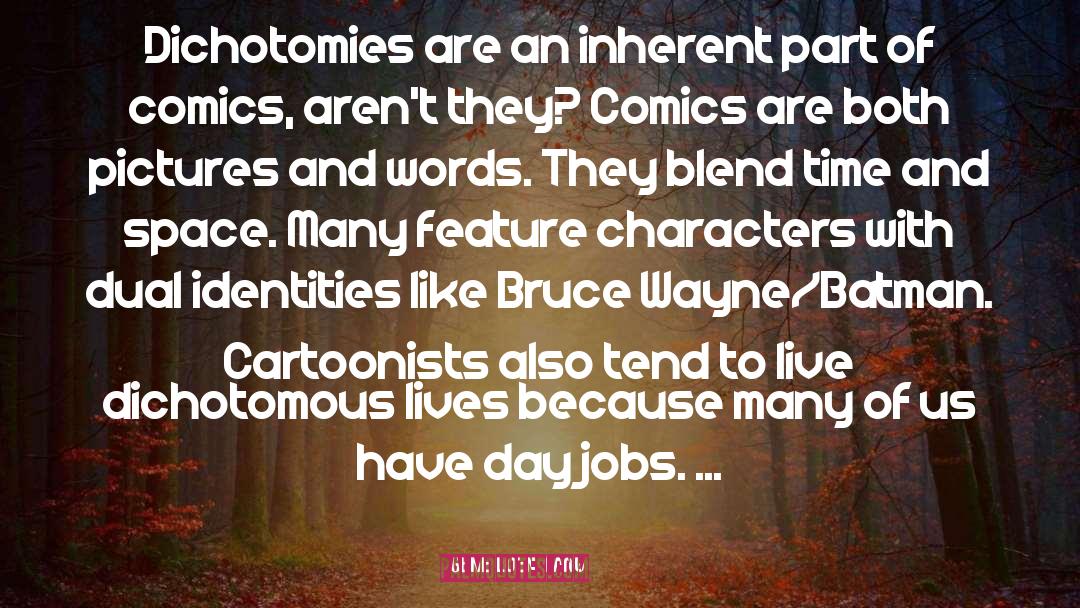 Gene Luen Yang Quotes: Dichotomies are an inherent part