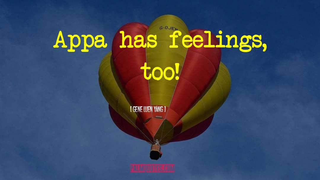 Gene Luen Yang Quotes: Appa has feelings, too!