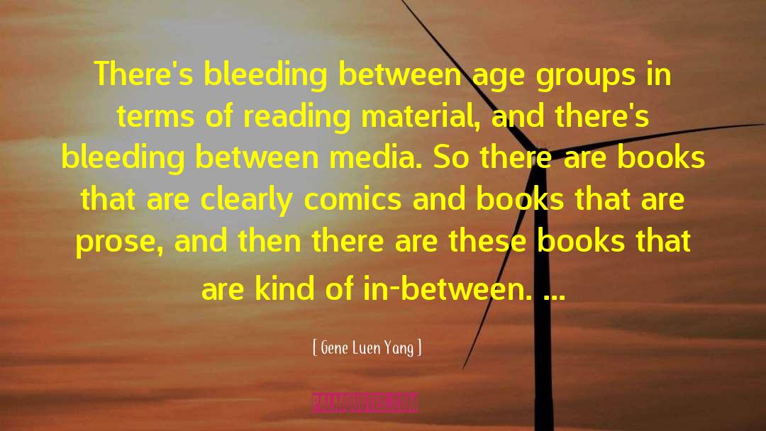 Gene Luen Yang Quotes: There's bleeding between age groups