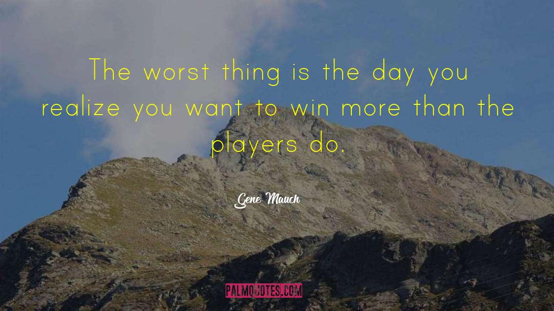 Gene Mauch Quotes: The worst thing is the