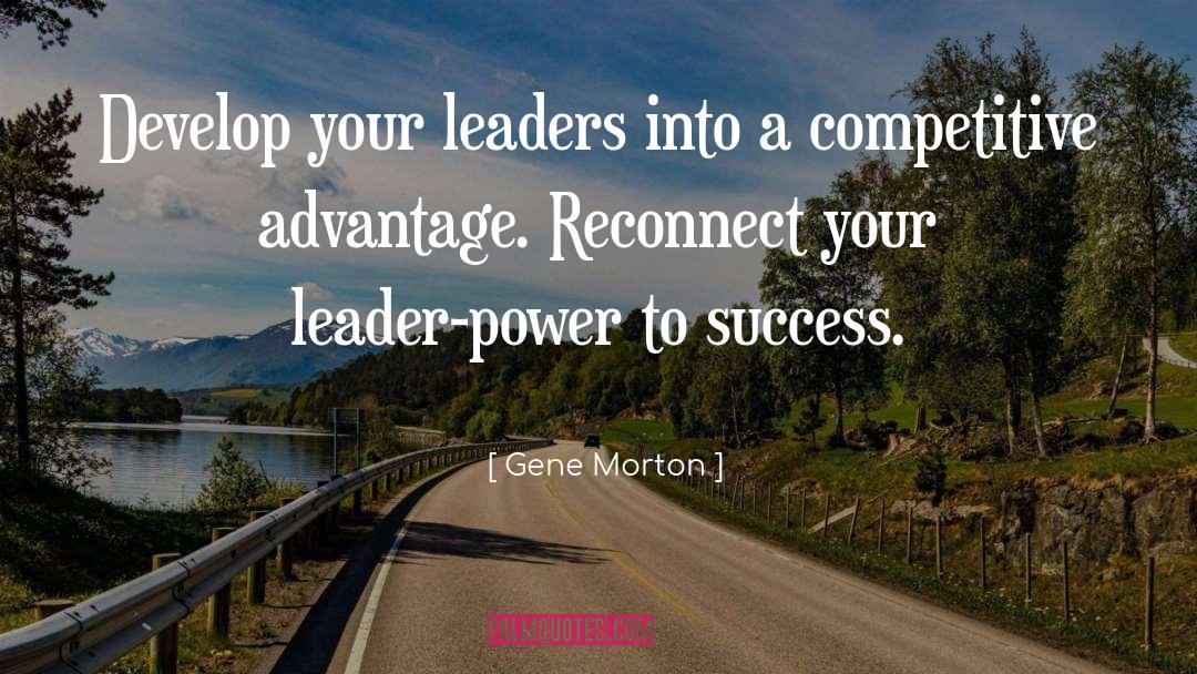 Gene Morton Quotes: Develop your leaders into a