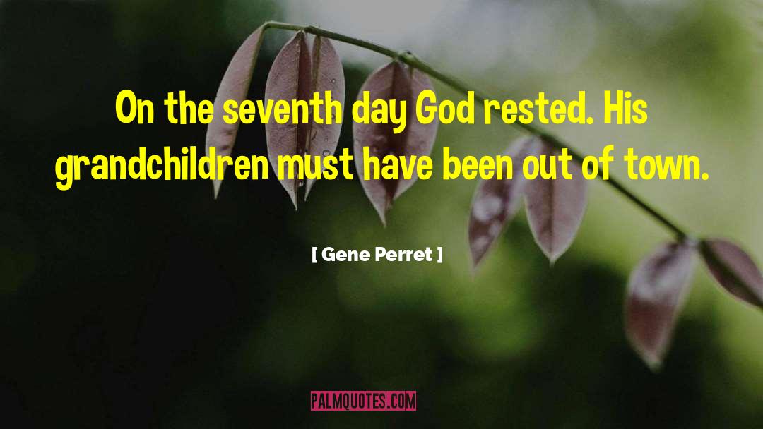 Gene Perret Quotes: On the seventh day God