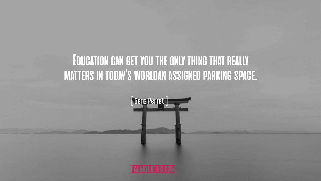 Gene Perret Quotes: Education can get you the