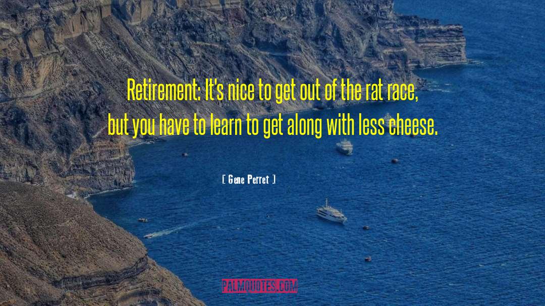 Gene Perret Quotes: Retirement: It's nice to get