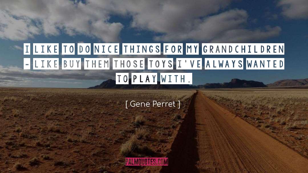 Gene Perret Quotes: I like to do nice