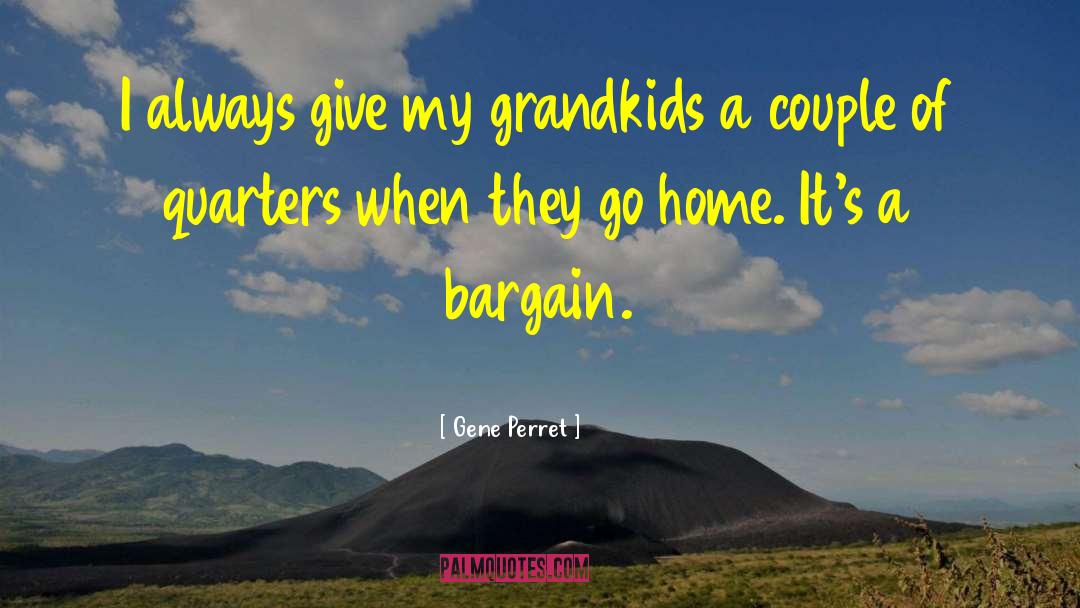 Gene Perret Quotes: I always give my grandkids