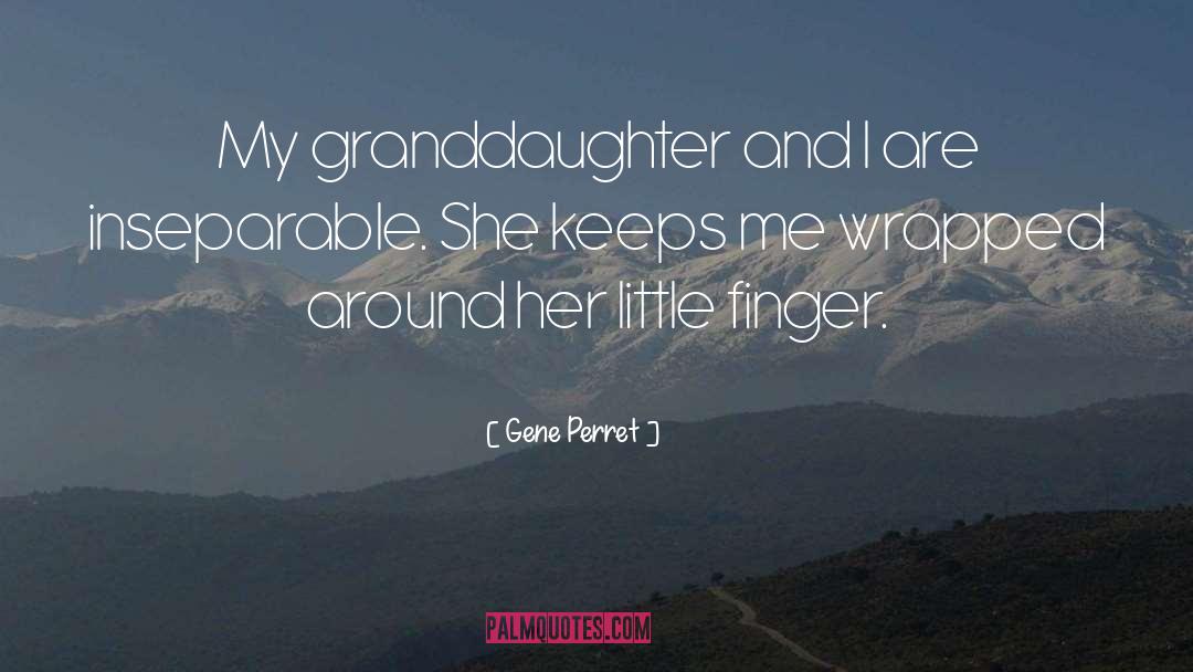 Gene Perret Quotes: My granddaughter and I are