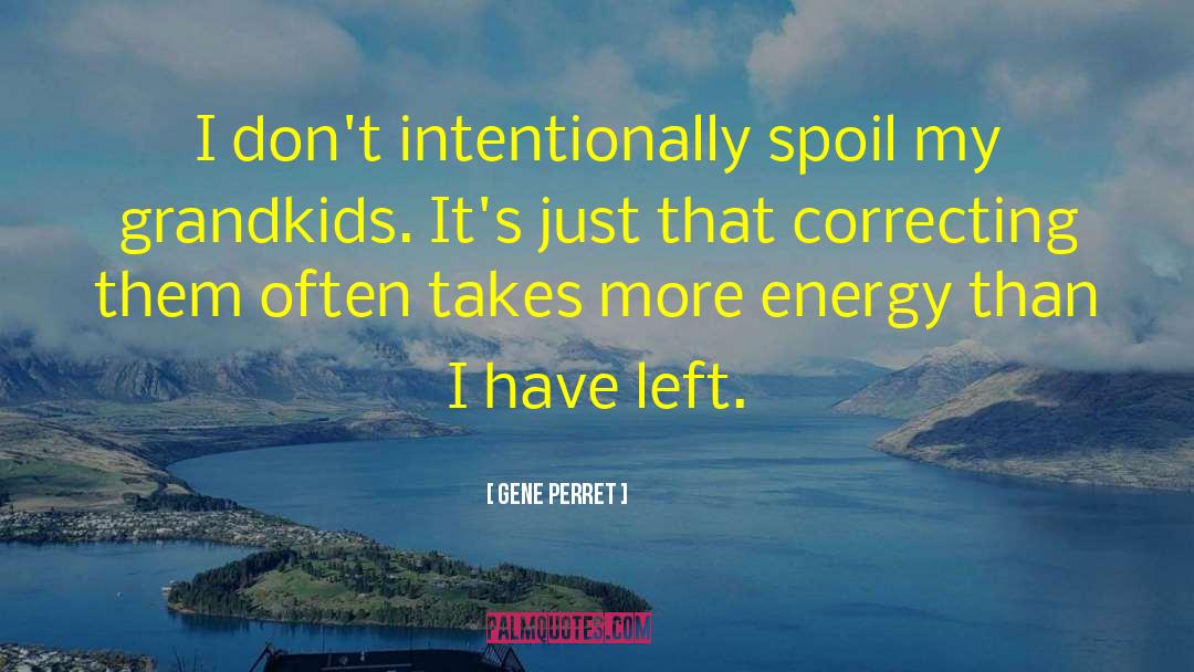 Gene Perret Quotes: I don't intentionally spoil my