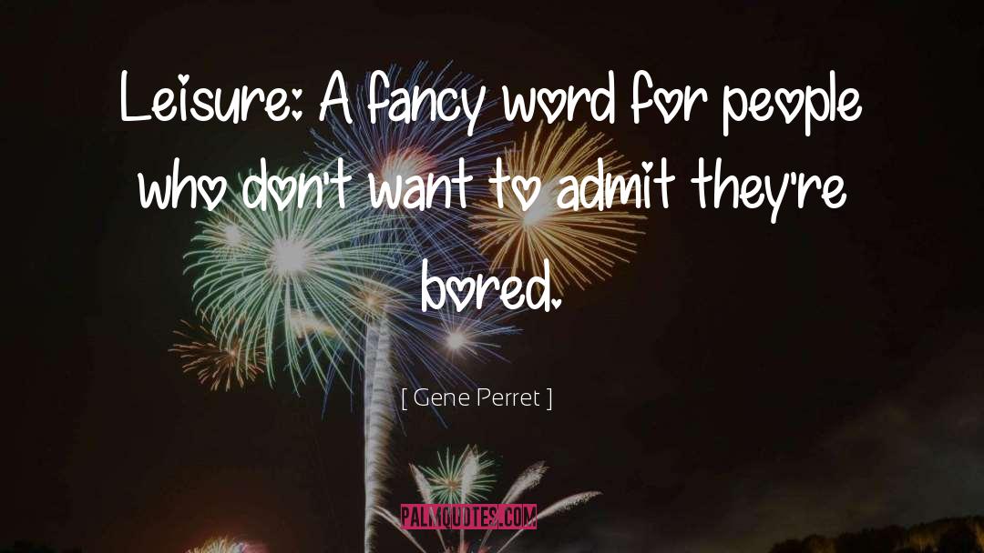 Gene Perret Quotes: Leisure: A fancy word for