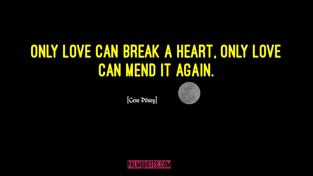 Gene Pitney Quotes: Only love can break a