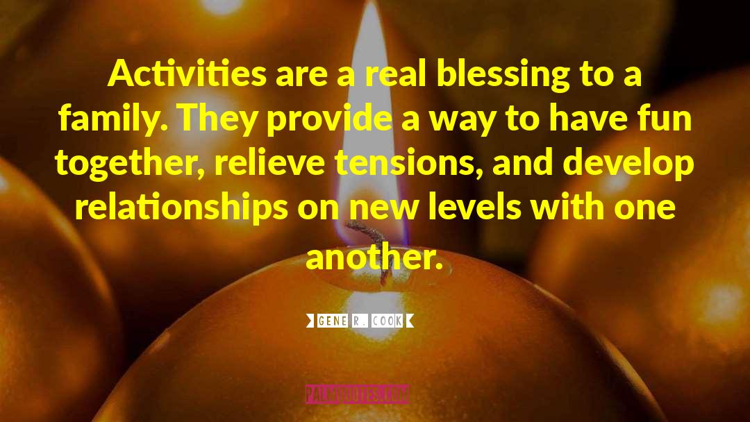 Gene R. Cook Quotes: Activities are a real blessing