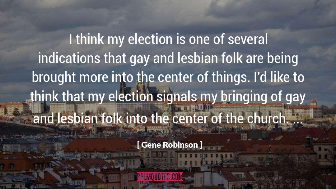 Gene Robinson Quotes: I think my election is