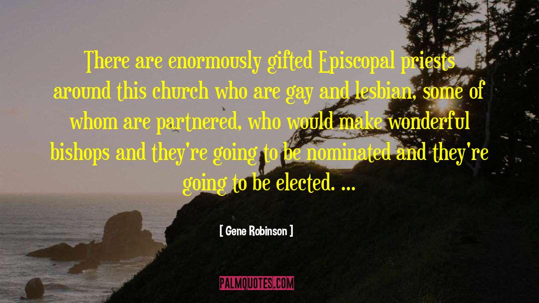 Gene Robinson Quotes: There are enormously gifted Episcopal