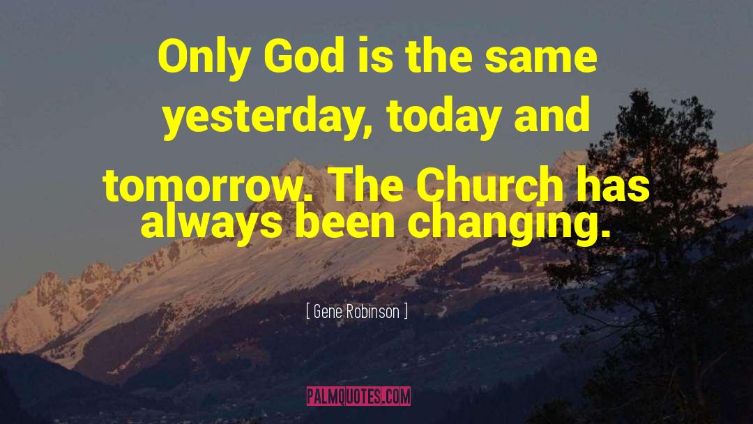 Gene Robinson Quotes: Only God is the same