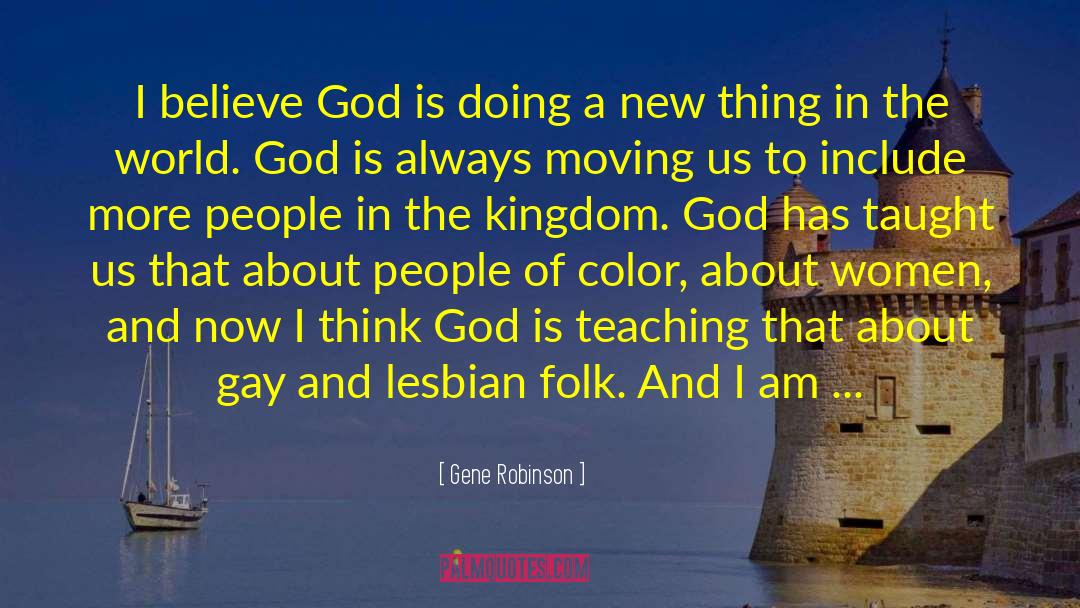 Gene Robinson Quotes: I believe God is doing