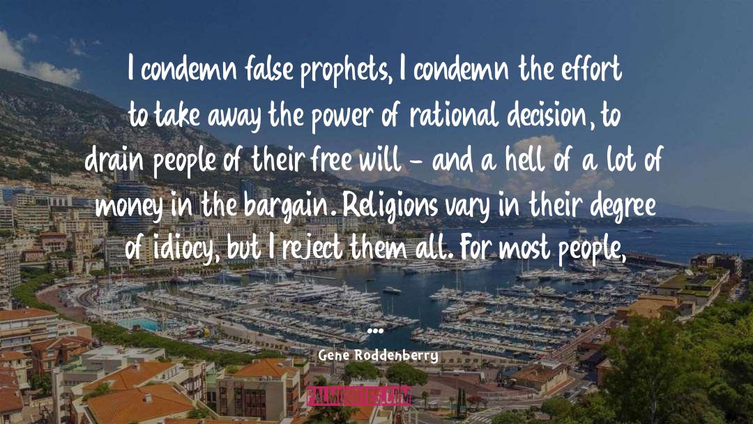 Gene Roddenberry Quotes: I condemn false prophets, I