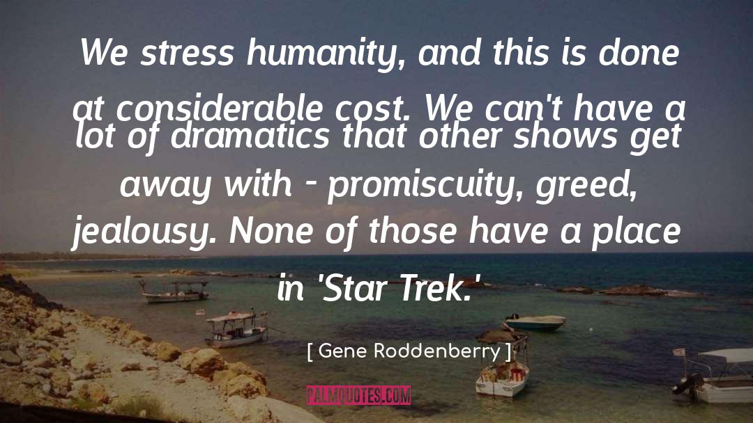 Gene Roddenberry Quotes: We stress humanity, and this