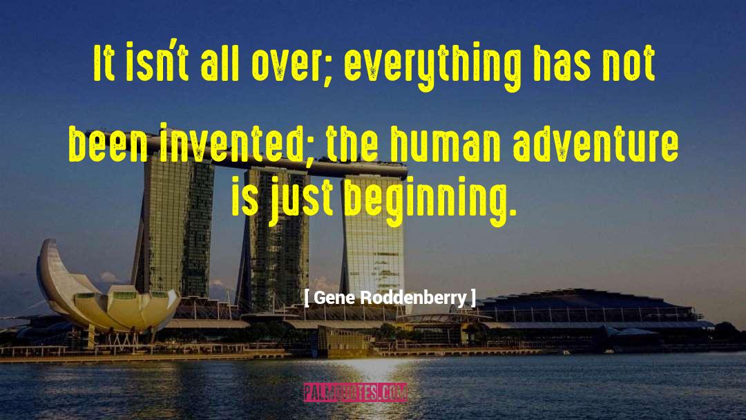 Gene Roddenberry Quotes: It isn't all over; everything
