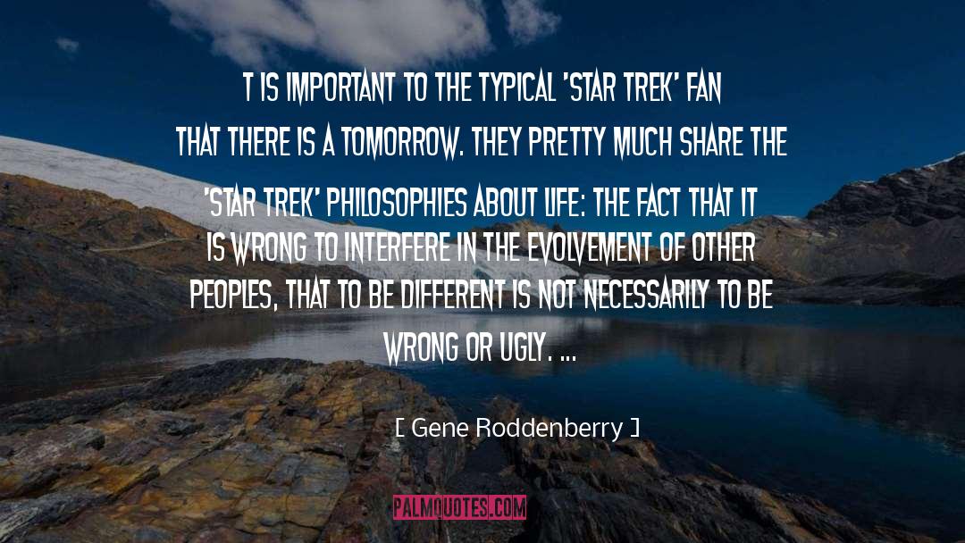 Gene Roddenberry Quotes: t is important to the