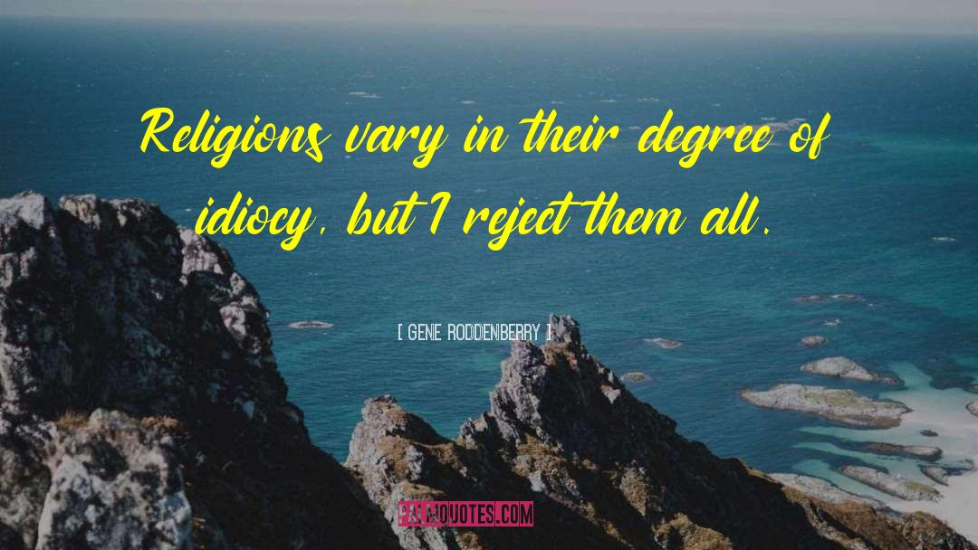 Gene Roddenberry Quotes: Religions vary in their degree