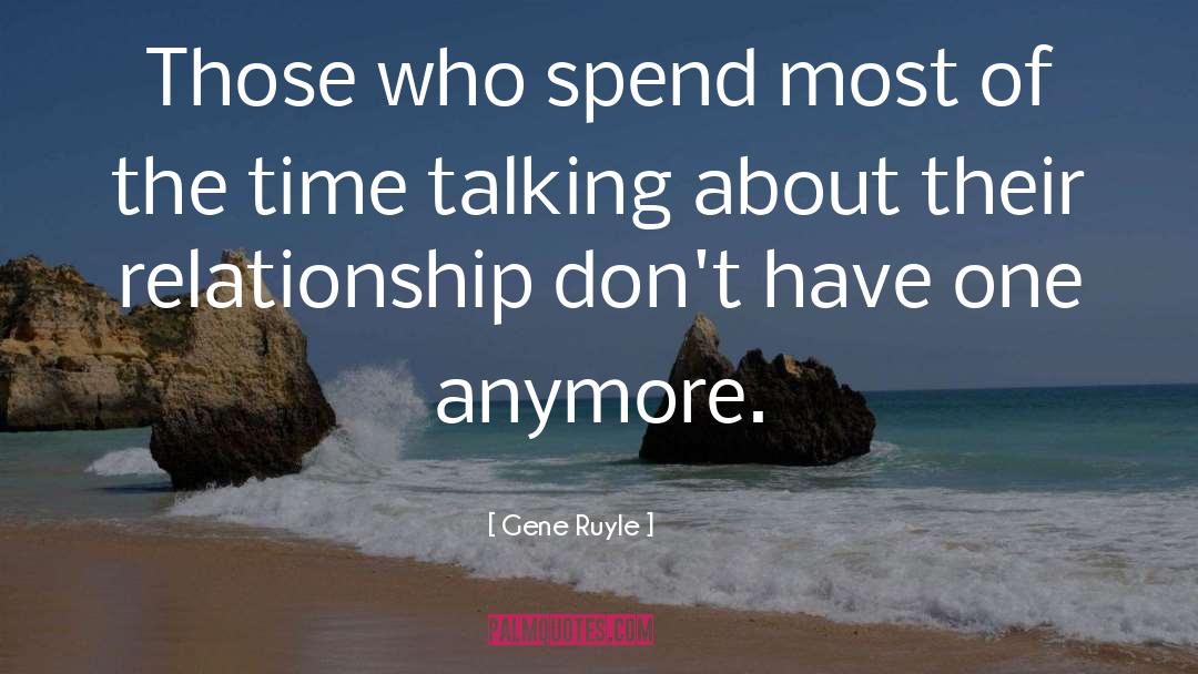 Gene Ruyle Quotes: Those who spend most of