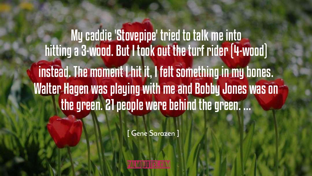Gene Sarazen Quotes: My caddie 'Stovepipe' tried to