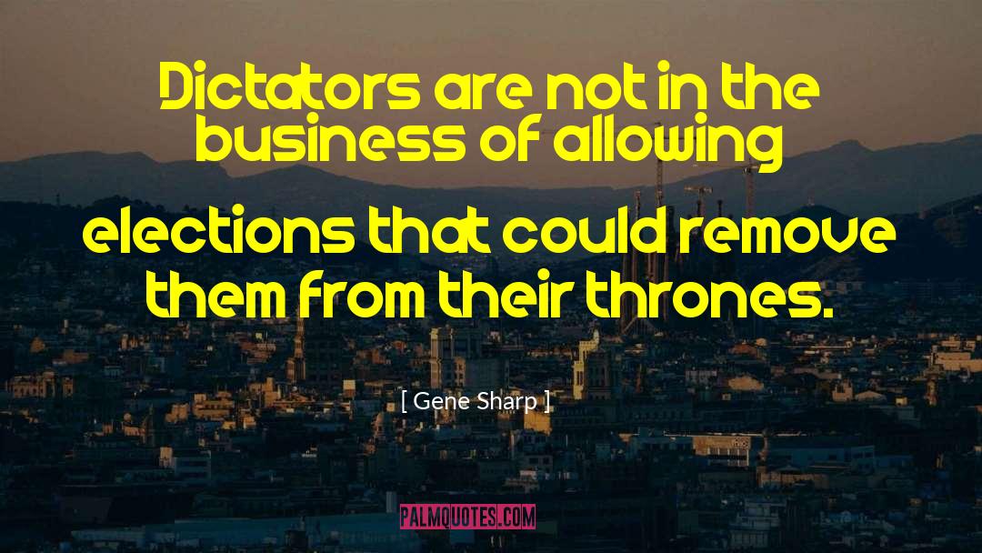 Gene Sharp Quotes: Dictators are not in the