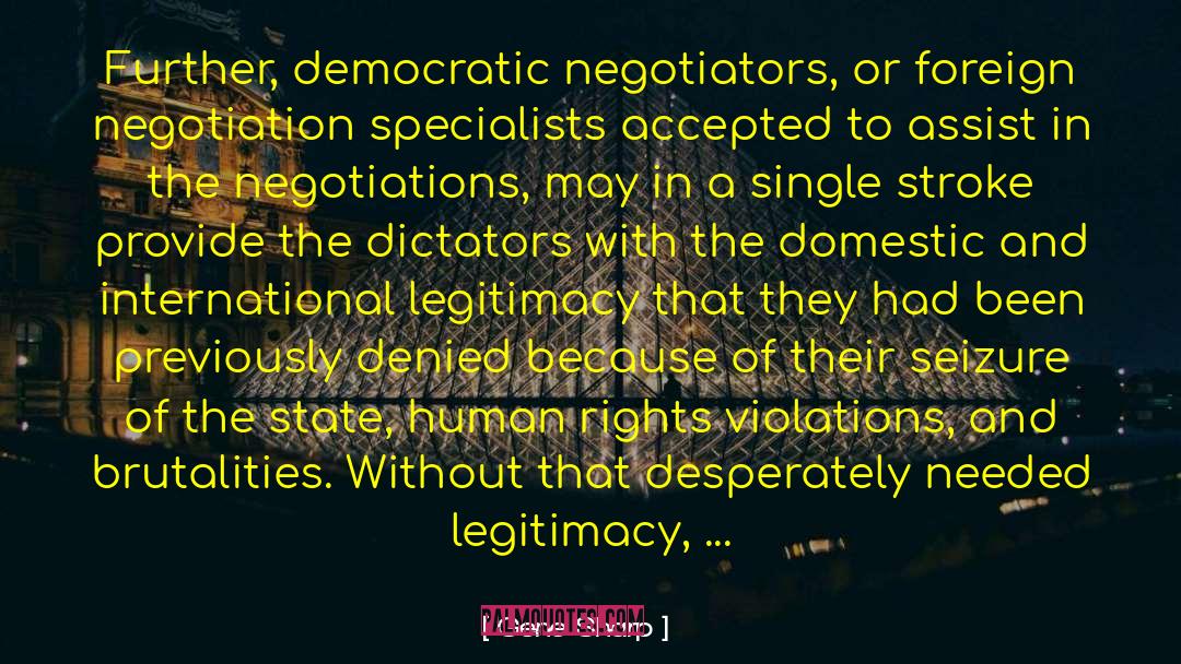 Gene Sharp Quotes: Further, democratic negotiators, or foreign