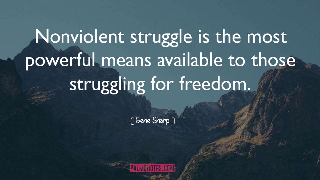 Gene Sharp Quotes: Nonviolent struggle is the most