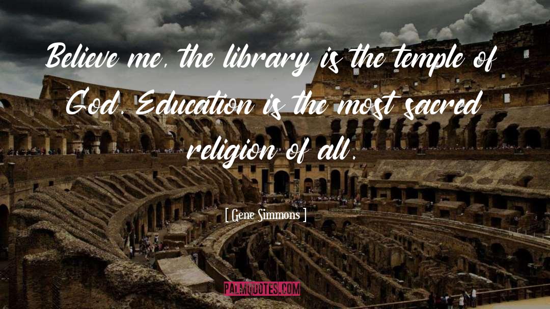 Gene Simmons Quotes: Believe me, the library is
