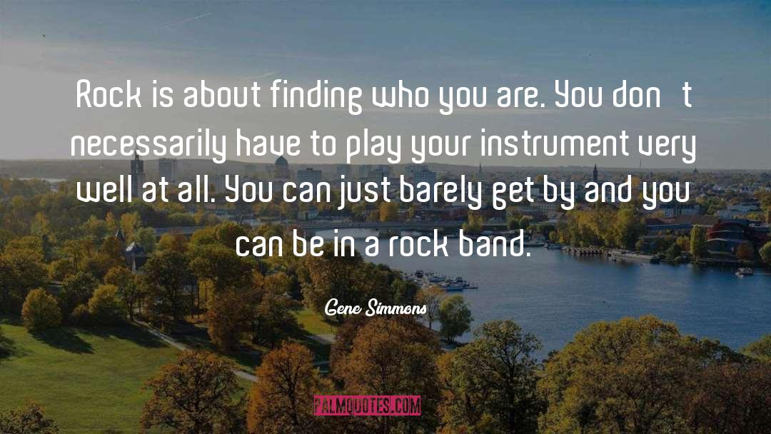 Gene Simmons Quotes: Rock is about finding who