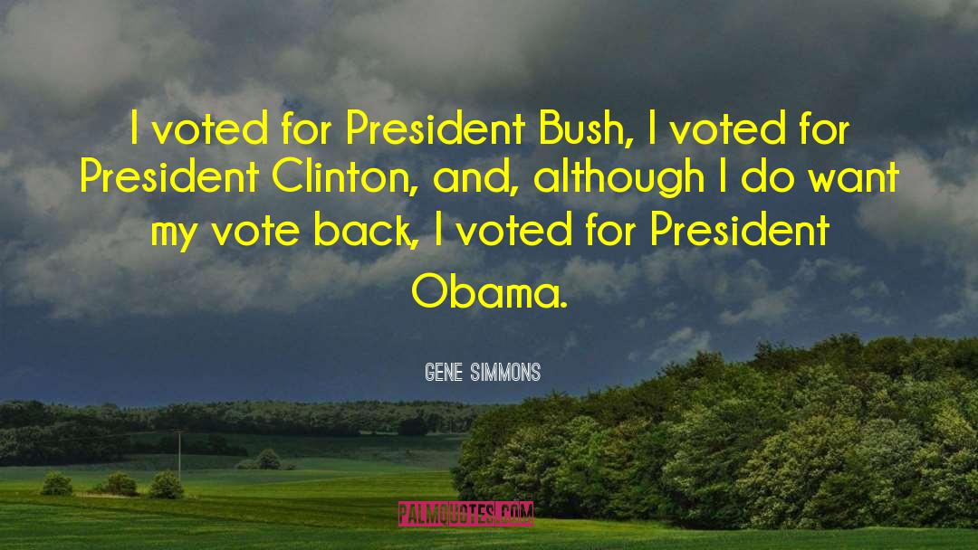 Gene Simmons Quotes: I voted for President Bush,