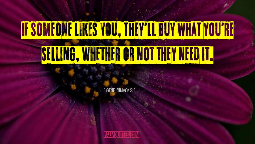 Gene Simmons Quotes: If someone likes you, they'll