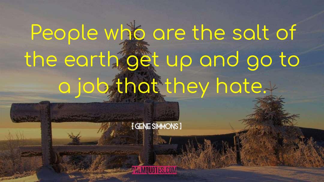 Gene Simmons Quotes: People who are the salt