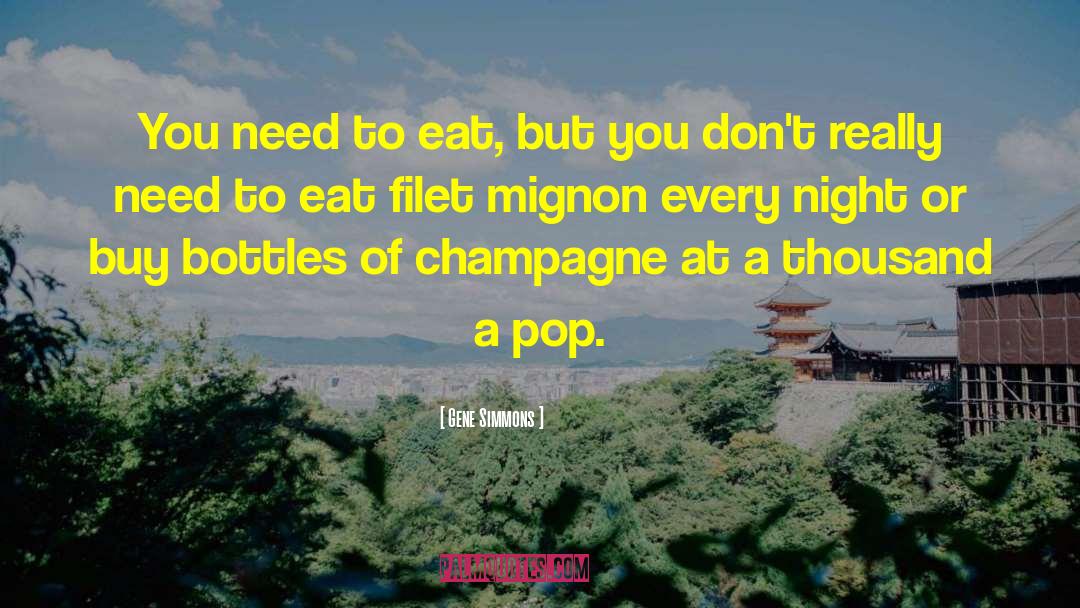 Gene Simmons Quotes: You need to eat, but