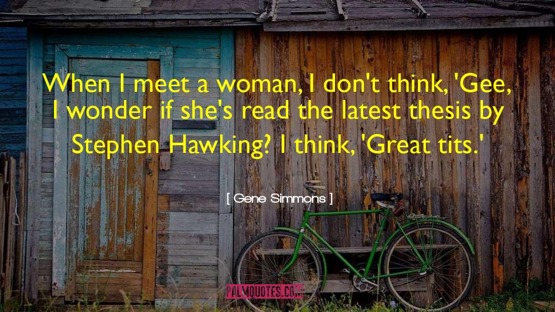 Gene Simmons Quotes: When I meet a woman,
