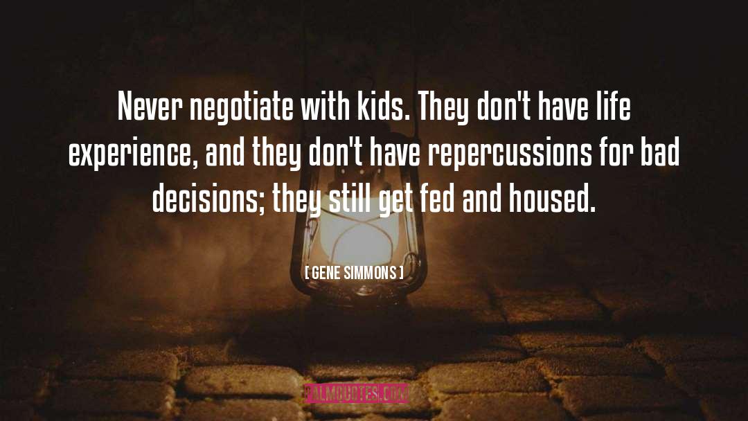 Gene Simmons Quotes: Never negotiate with kids. They