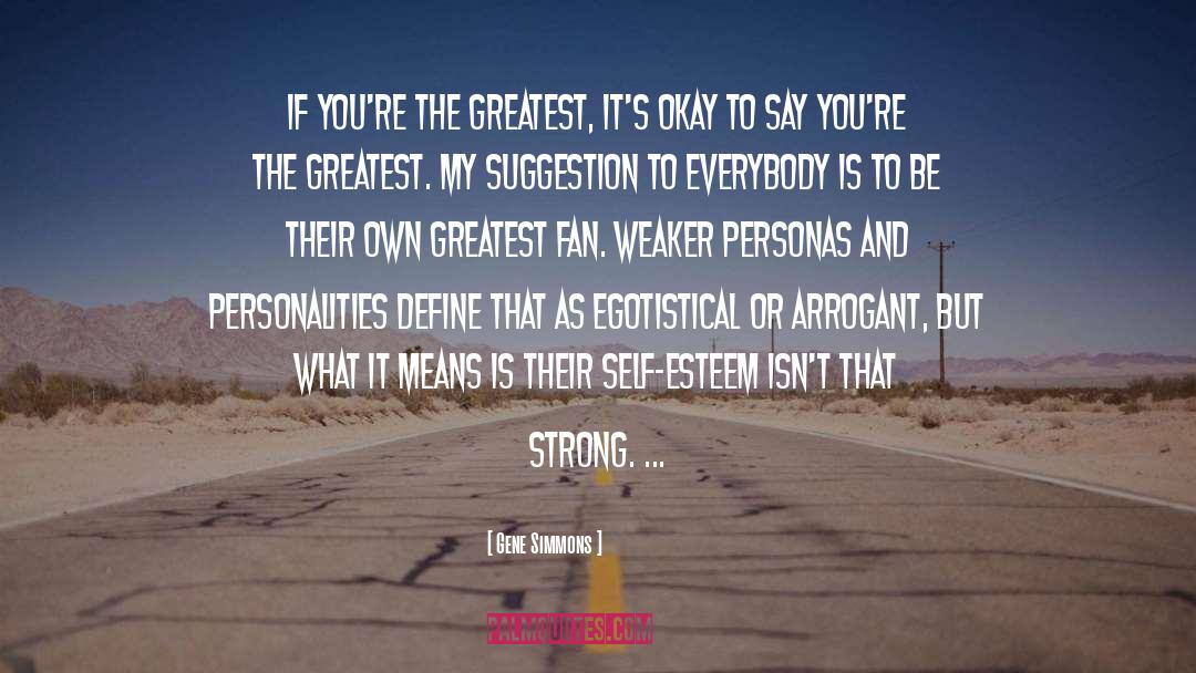 Gene Simmons Quotes: If you're the greatest, it's