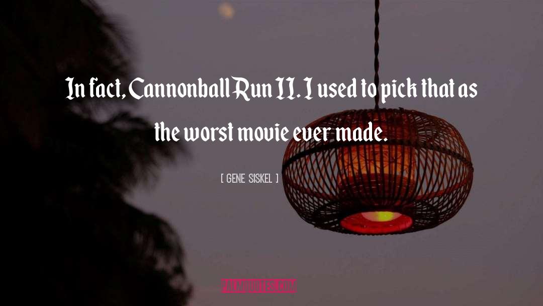 Gene Siskel Quotes: In fact, Cannonball Run II.