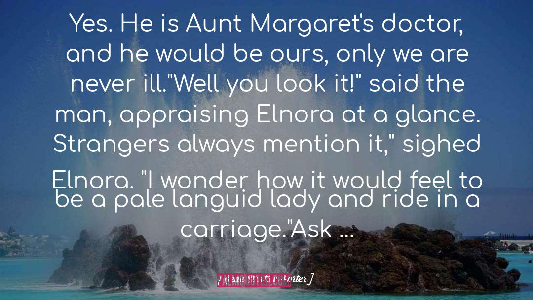 Gene Stratton-Porter Quotes: Yes. He is Aunt Margaret's