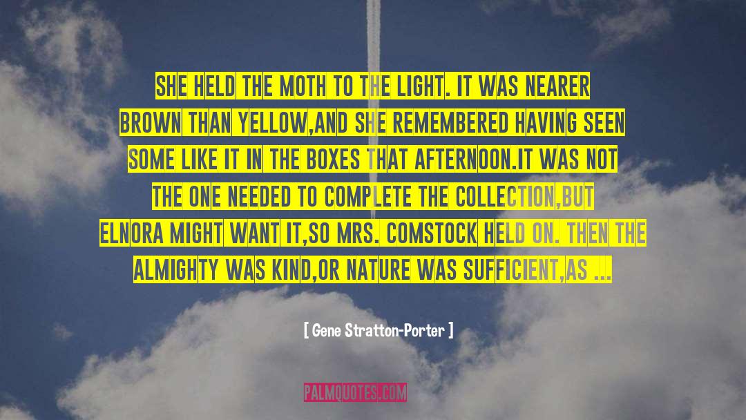 Gene Stratton-Porter Quotes: She held the moth to