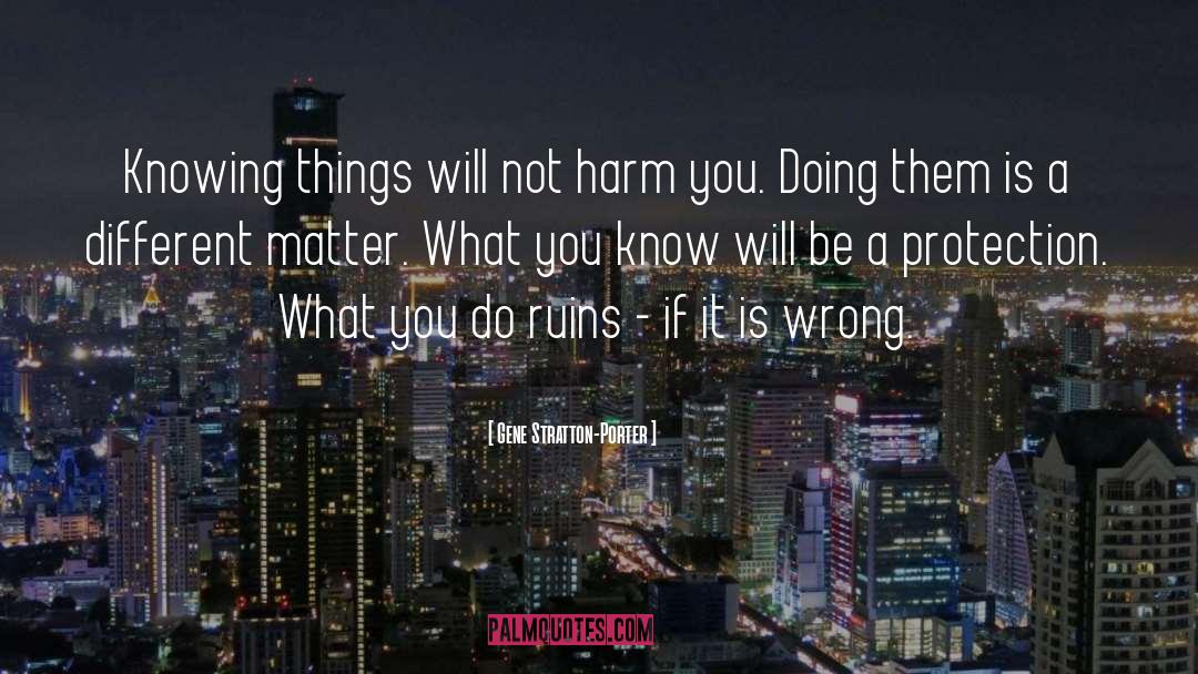Gene Stratton-Porter Quotes: Knowing things will not harm