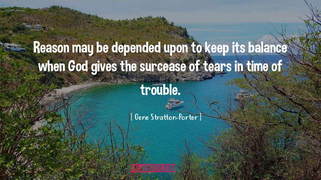 Gene Stratton-Porter Quotes: Reason may be depended upon