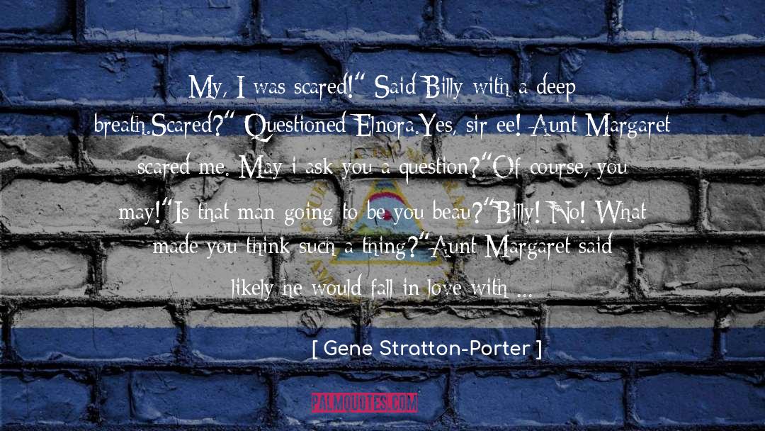 Gene Stratton-Porter Quotes: My, I was scared!