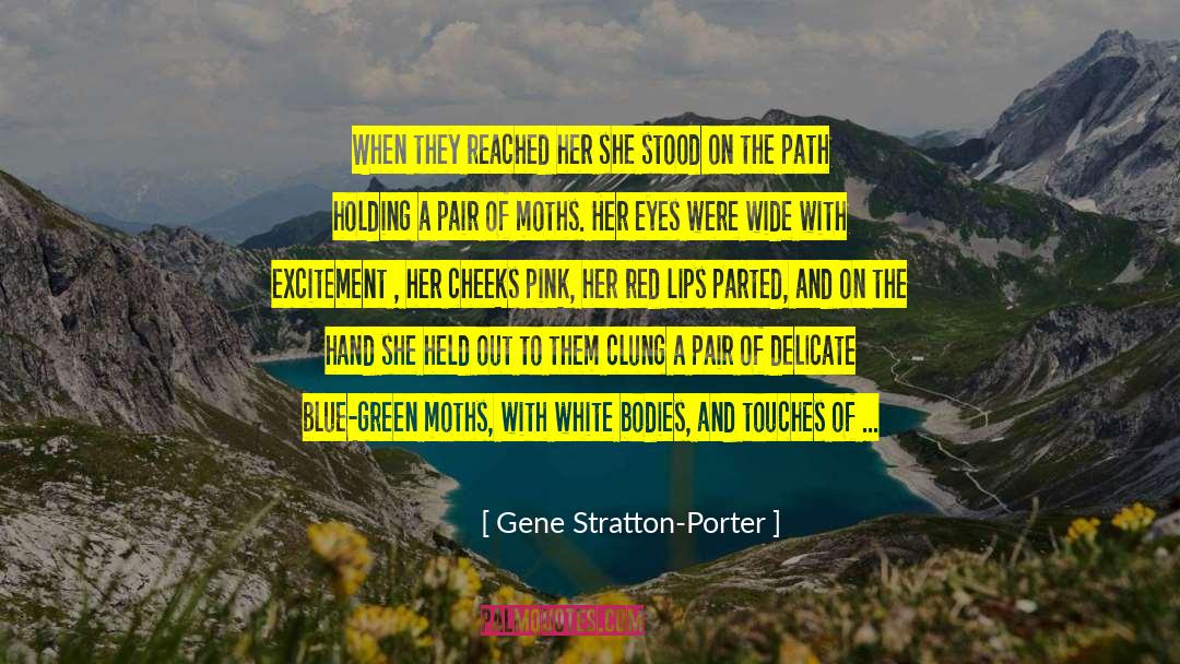 Gene Stratton-Porter Quotes: When they reached her she