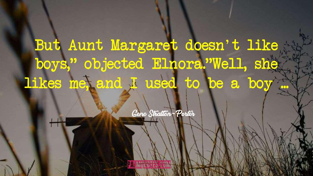 Gene Stratton-Porter Quotes: But Aunt Margaret doesn't like