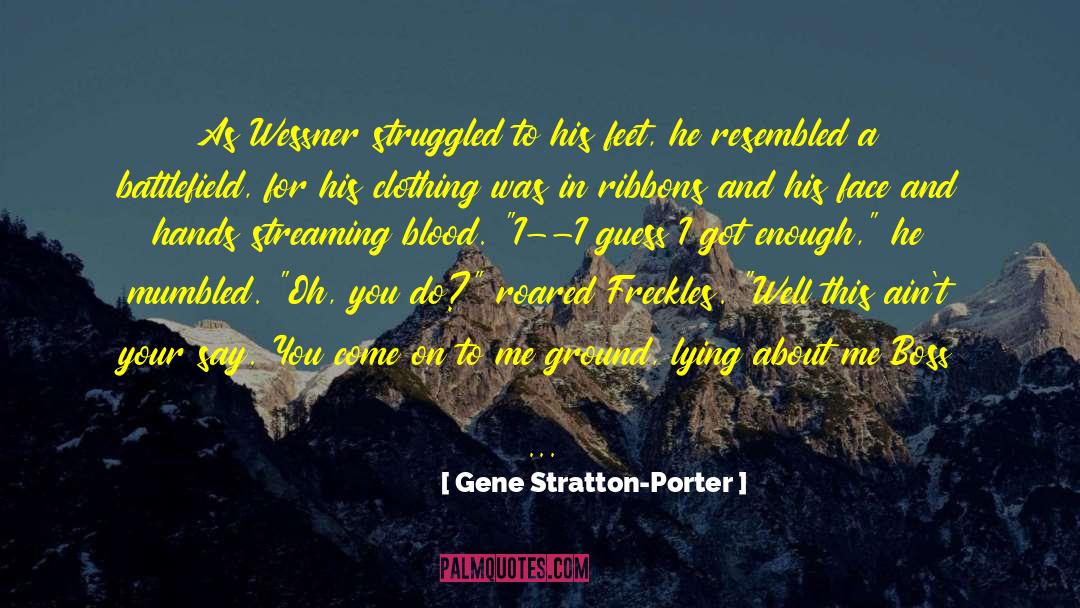 Gene Stratton-Porter Quotes: As Wessner struggled to his