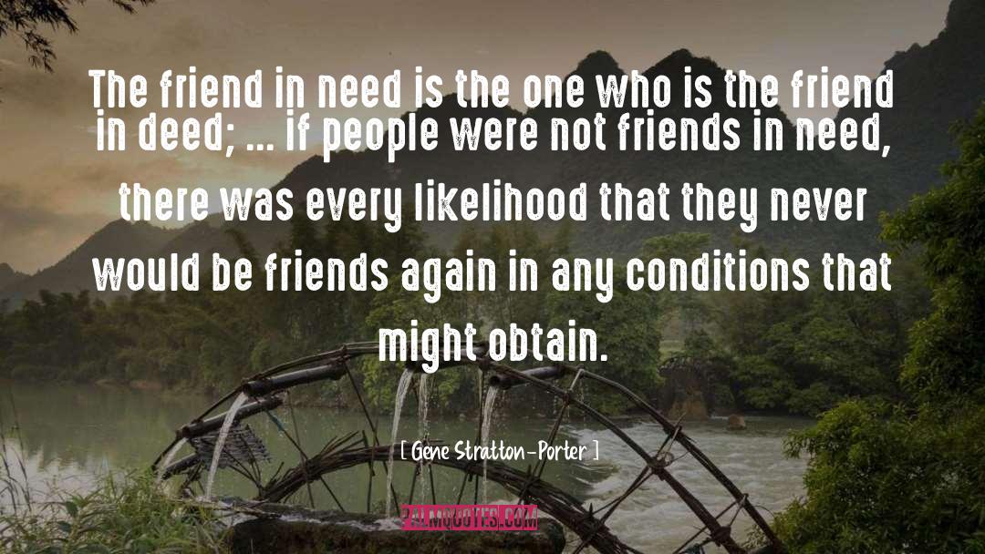 Gene Stratton-Porter Quotes: The friend in need is