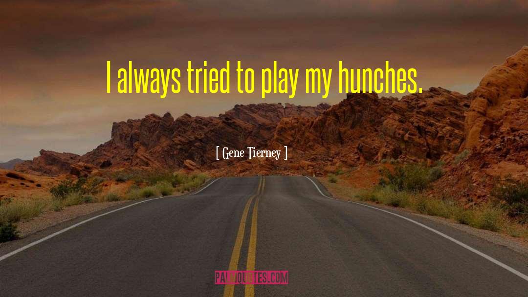 Gene Tierney Quotes: I always tried to play